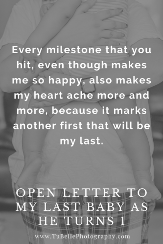 "Every milestone that you hit, even though makes me so happy, also makes my heart ache more and more, because it marks another first that will be my last." - excerpt from Open Letter To My Last Baby As He Turns 1, written by TuBelle Photography, a Northern Virginia family photographer